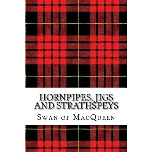 Hornpipes, Jigs and Strathspeys: Thirty five Tunes for the Bagpipes and Practice Chanter