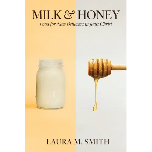 Milk & Honey: Food for New Believers in Jesus Christ