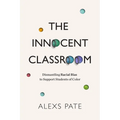 The Innocent Classroom: Dismantling Racial Bias to Support Students of Color