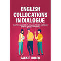 English Collocations in Dialogue: Master Hundreds of Collocations in American English Quickly and Easily