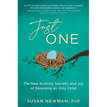 Just One: The New Science, Secrets & Joy of Parenting an Only Child
