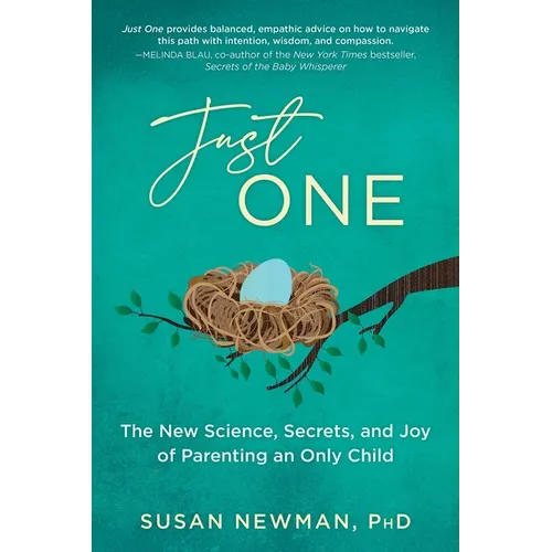 Just One: The New Science, Secrets & Joy of Parenting an Only Child