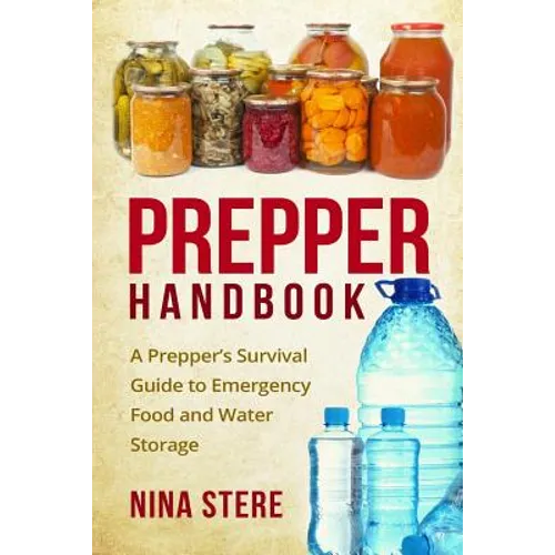 Prepper Handbook: A Prepper's Survival Guide to Emergency Food and Water Storage