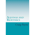 Aquinas and Bioethics: Contemporary Issues in the Light of Medieval Thought