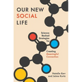 Our New Social Life: Science-Backed Strategies for Creating Meaningful Connection
