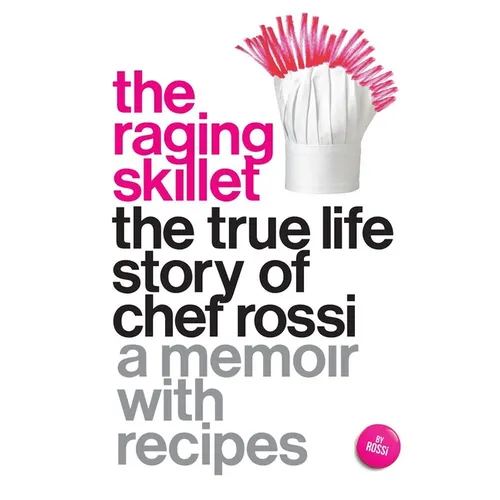 The Raging Skillet: The True Life Story of Chef Rossi