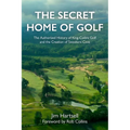 The Secret Home of Golf: The Authorized History of King-Collins Golf and the Creation of Sweetens Cove