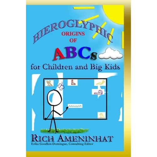 Hieroglyphic Origin of ABCs: for Children and Big Kids