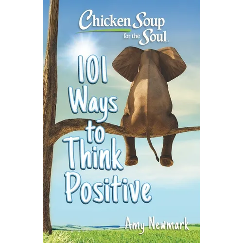 Chicken Soup for the Soul: 101 Ways to Think Positive