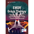 EMDR Group Therapy: Emerging Principles and Protocols to Treat Trauma and Beyond