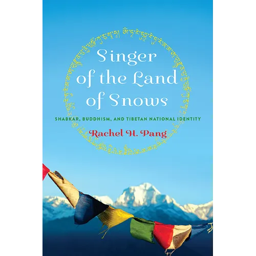 Singer of the Land of Snows: Shabkar, Buddhism, and Tibetan National Identity