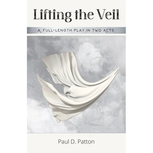 Lifting the Veil: A Full-length Play in Two Acts