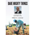 Dare Mighty Things: A Journey from the Potato Fields to a Ph.D