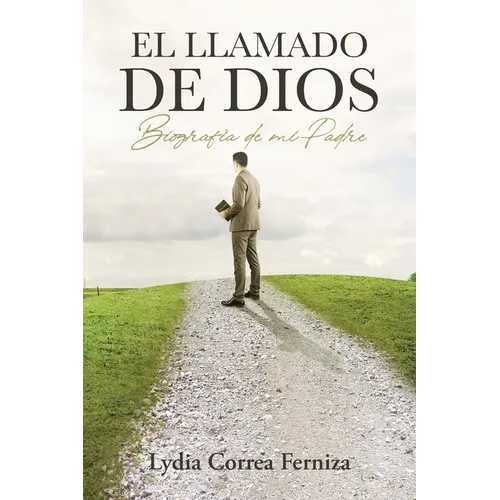 El llamado de Dios: Biografía de mi Padre