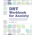 Dbt Workbook for Anxiety: Dialectical Behavior Therapy Strategies for Managing Stress, Worry, and Fear