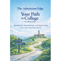 Your Path to College: Starting Early, Staying Strategic, and Finishing Confident-How to Find a School That Truly Fits