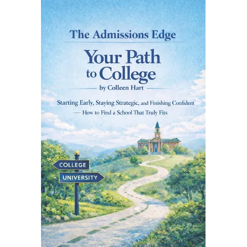 Your Path to College: Starting Early, Staying Strategic, and Finishing Confident-How to Find a School That Truly Fits