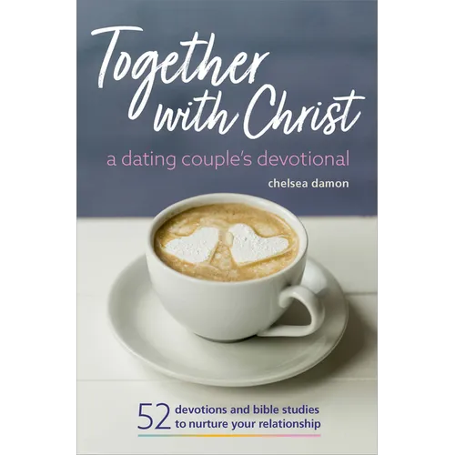 Together with Christ: A Dating Couples Devotional: 52 Devotions and Bible Studies to Nurture Your Relationship