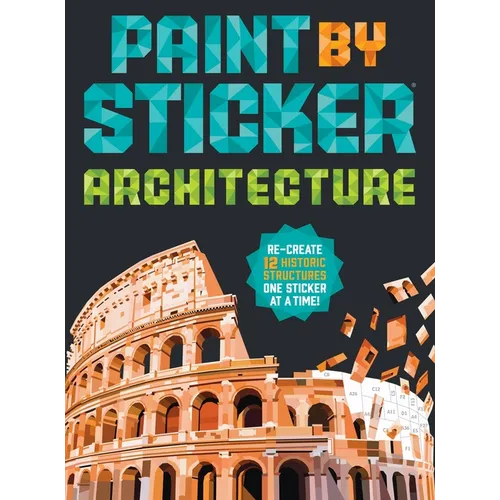 Paint by Sticker (Official): Architecture: Re-Create 12 Historic Structures One Sticker at a Time!