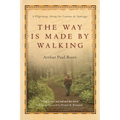 The Way Is Made by Walking: A Pilgrimage Along the Camino de Santiago