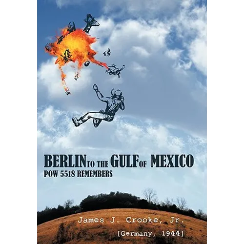 Berlin to the Gulf of Mexico: POW 5518 Remembers