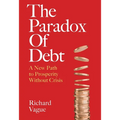 The Paradox of Debt: A New Path to Prosperity Without Crisis