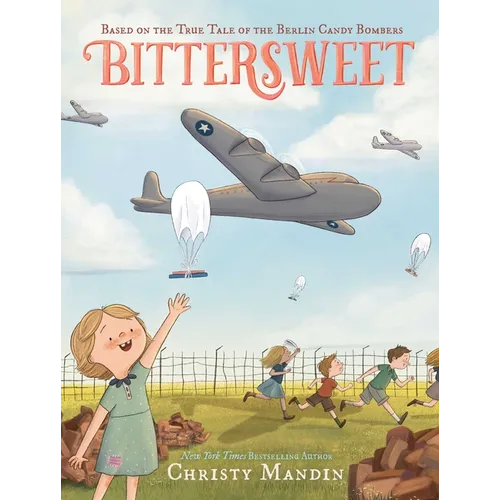 Bittersweet: Based on the True Tale of the Berlin Candy Bombers