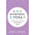 Āyurvedic Yoga: 3 Approaches to Teaching Āyurvedic Yoga