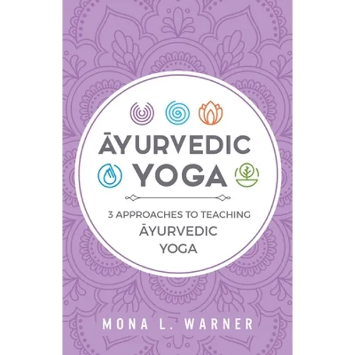 Āyurvedic Yoga: 3 Approaches to Teaching Āyurvedic Yoga