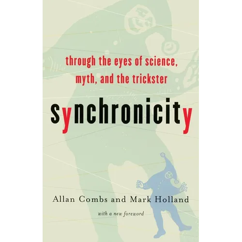 Synchronicity: Through the Eyes of Science, Myth, and the Trickster