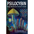 Psilocybin: Magic Mushroom Grower's Guide: A Handbook for Psilocybin Enthusiasts