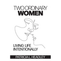 Two Ordinary Women: Living Life Intentionally