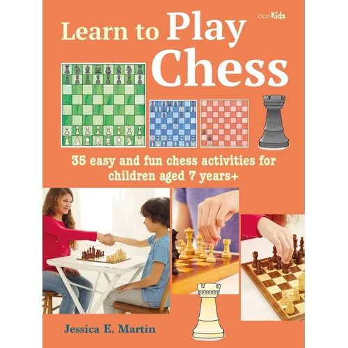 Learn to Play Chess: 35 Easy and Fun Chess Activities for Children Aged 7 Years +