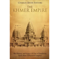 The Khmer Empire: The History and Legacy of One of Southeast Asia's Most Influential Empires