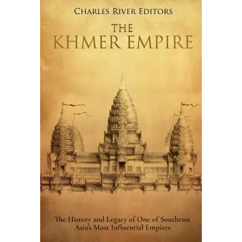 The Khmer Empire: The History and Legacy of One of Southeast Asia's Most Influential Empires