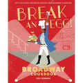 Break an Egg!: The Broadway Cookbook