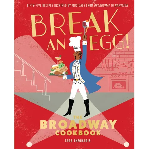 Break an Egg!: The Broadway Cookbook