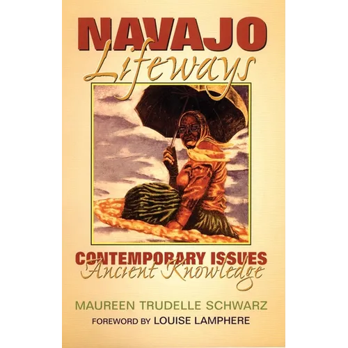 Navajo Lifeways: Contemporary Issues, Ancient Knowledge