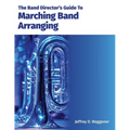 The Band Director's Guide To Marching Band Arranging