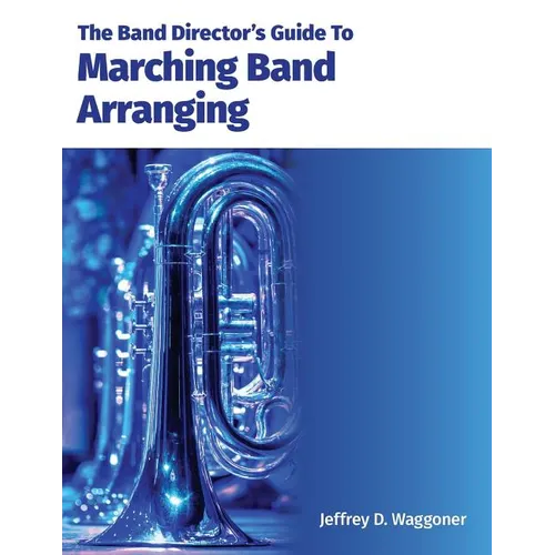 The Band Director's Guide To Marching Band Arranging