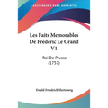 Les Faits Memorables De Frederic Le Grand V1: Roi De Prusse (1757)