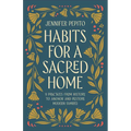 Habits for a Sacred Home: 9 Practices from History to Anchor and Restore Modern Families