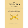 On Gunnery (Second Edition): Field Artillery Cannon Gunnery from the Civil War to the 21st Century