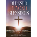 Blessed Beyond Blessings: How Faith, Family, and Trust in God Carried Me Through Life's Storms