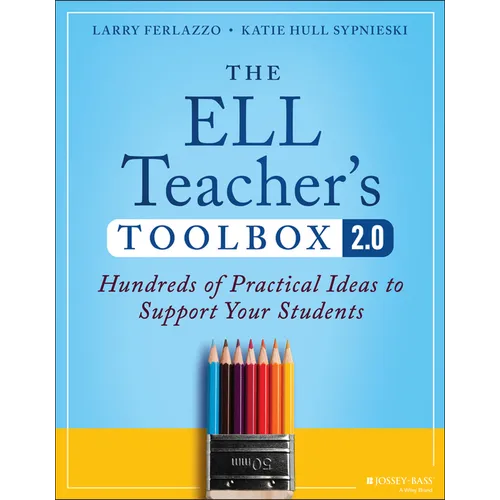 The Ell Teacher's Toolbox 2.0: Hundreds of Practical Ideas to Support Your Students