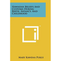 Hawaiian Beliefs And Customs During Birth, Infancy, And Childhood
