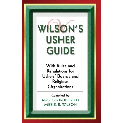 Wilson's Usher Guide: With Rules & Regulations for Ushers' Boards & Religious Organizations