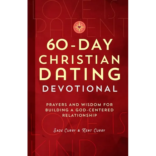 60-Day Christian Dating Devotional: Prayers and Wisdom for Building a God-Centered Relationship