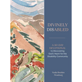 Divinely Disabled: A 30-Day Devotional to Discovering God's Heart for the Disability Community