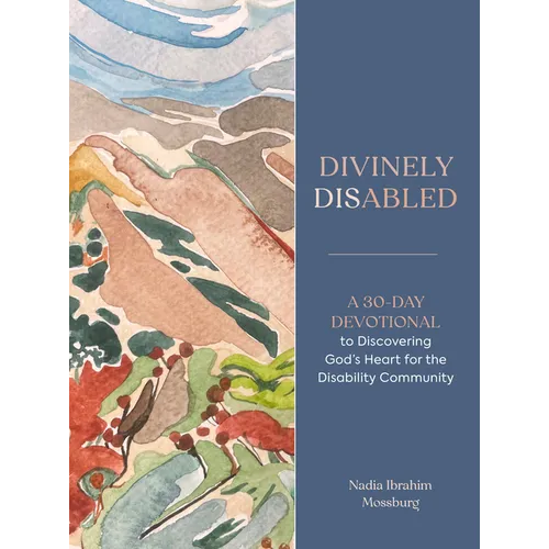 Divinely Disabled: A 30-Day Devotional to Discovering God's Heart for the Disability Community